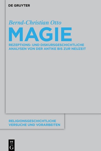 Magie Rezeptions- und Diskursgeschichtliche Analysen Von der Antike Bis Zur Neuzeit