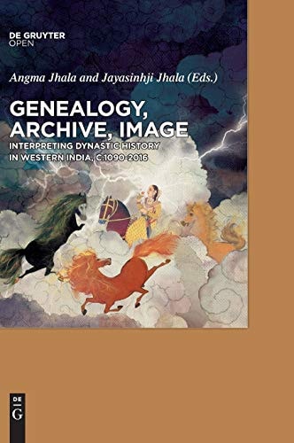 Genealogy, Archive, Image Interpreting Dynastic History in Western India, C.1090-2016