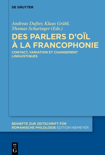 Des parlers d'oïl à la francophonie Contact, variation et changement linguistiques
