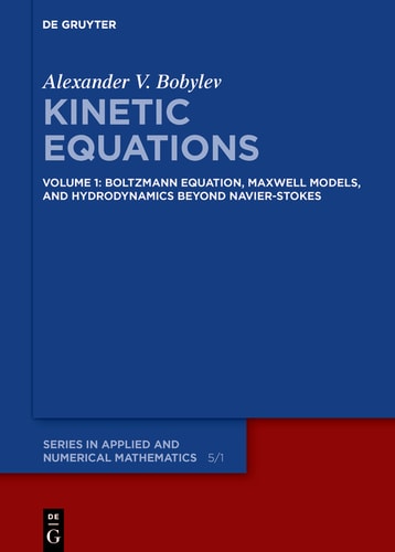 Boltzmann Equation, Maxwell Models, and Hydrodynamics beyond Navier-Stokes Volume 1: Boltzmann Equation, Maxwell Models, and Hydrodynamics beyond Navier–Stokes