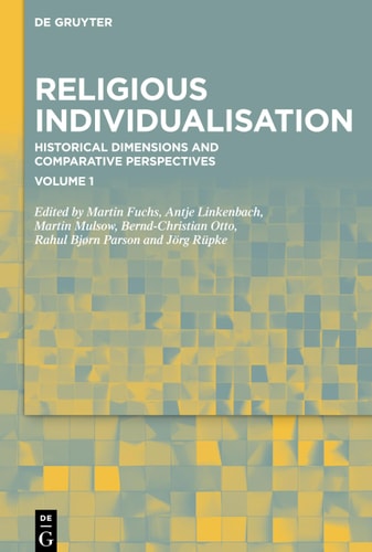 Religious Individualisation Historical Dimensions and Comparative Perspectives