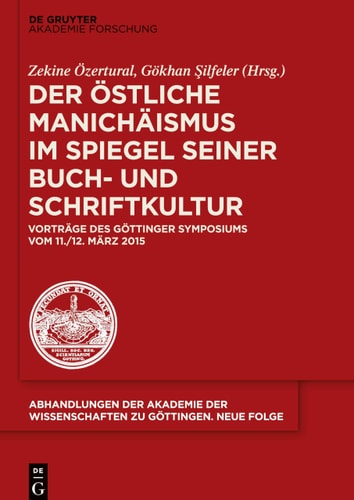 Der östliche Manichäismus im Spiegel seiner Buch- und Schriftkultur Vorträge des Göttinger Symposiums vom 11./12. März 2015