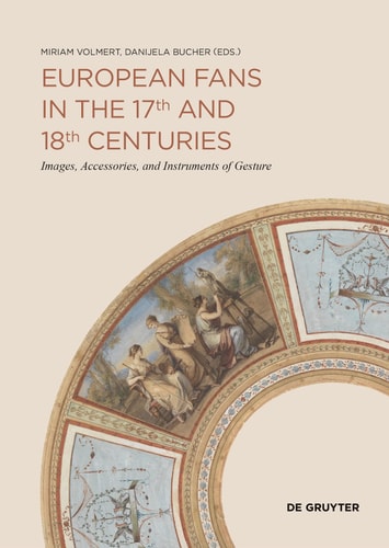 European Fans in the 17th and 18th Centuries Images, Accessories, and Instruments of Gesture