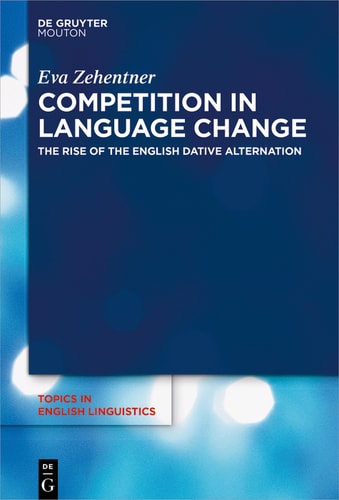 Competition in Language Change The Rise of the English Dative Alternation