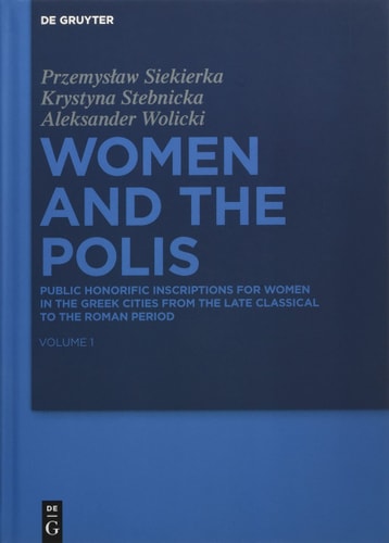 Women and the Polis Public Honorific Inscriptions for Women in the Greek Cities from the Late Classical to the Roman Period