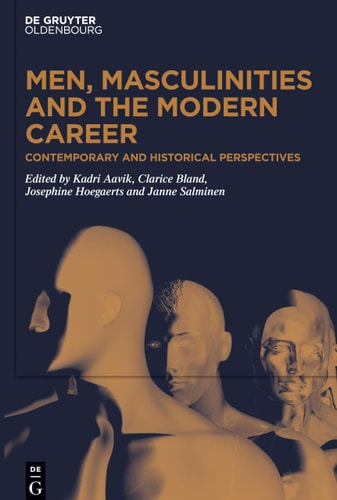 Men, Masculinities and the Modern Career Contemporary and Historical Perspectives