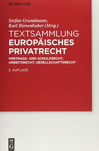 Textsammlung Europäisches Privatrecht Vertrags- und Schuldrecht, Arbeitsrecht, Gesellschaftsrecht