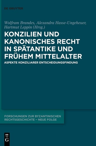 Konzilien und Kanonisches Recht in Spätantike und Frühem Mittelalter Aspekte Konziliarer Entscheidungsfindung