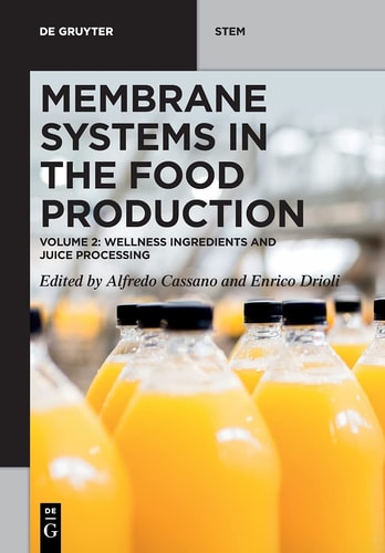 Membrane Systems in the Food Production Volume 2: Wellness Ingredients and Juice Processing