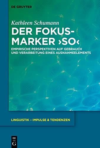 Der Fokusmarker 'so' Empirische Perspektiven Auf Gebrauch und Verarbeitung Eines Ausnahmeelements
