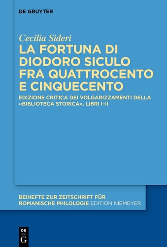 La fortuna di Diodoro Siculo fra Quattrocento e Cinquecento edizione critica dei volgarizzamenti della «Biblioteca storica», libri I-II