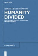 Humanity Divided Martin Buber and the Challenges of Being Chosen