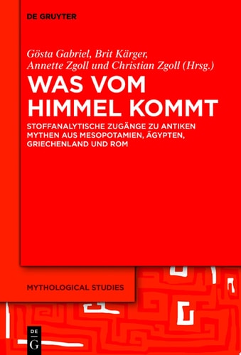 Was vom Himmel kommt Stoffanalytische Zugänge zu antiken Mythen aus Mesopotamien, Ägypten, Griechenland und Rom