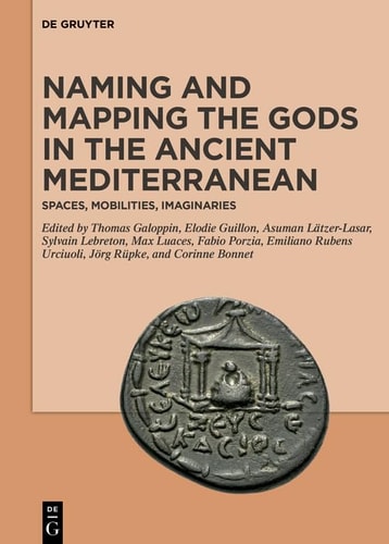 Naming and Mapping the Gods in the Ancient Mediterranean Spaces, Mobilities, Imaginaries