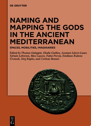 Naming and Mapping the Gods in the Ancient Mediterranean Spaces, Mobilities, Imaginaries