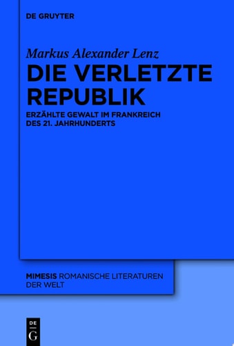 Die verletzte Republik Erzählte Gewalt im Frankreich des 21. Jahrhunderts