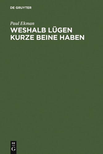 Weshalb Lügen kurze Beine haben Über Täuschungen und deren Aufdeckung im privaten und öffentlichen Leben