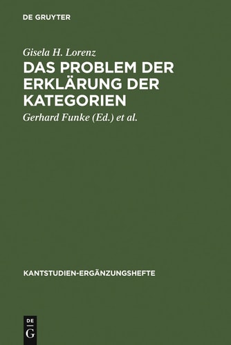 Das Problem der Erklärung der Kategorien Eine Untersuchung der formalen Strukturelemente in der "Kritik der reinen Vernunft"