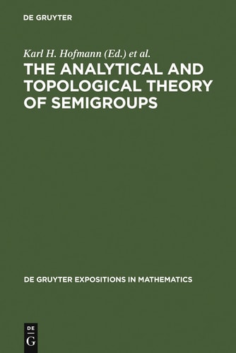 The Analytical and Topological Theory of Semigroups Trends and Developments