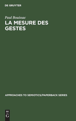 La Mesure des Gestes Prolégomènes à la Sémiotique Gestuelle