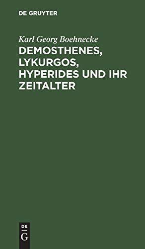 Demosthenes, Lykurgos, Hyperides und ihr Zeitalter (German Edition)