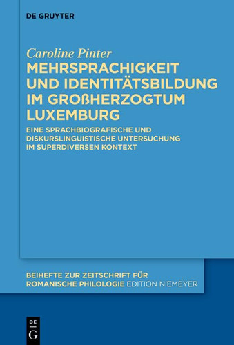 Mehrsprachigkeit und Identitätsbildung Im Großherzogtum Luxemburg Eine Sprachbiografische und Diskurslinguistische Untersuchung Im Superdiversen Kontext
