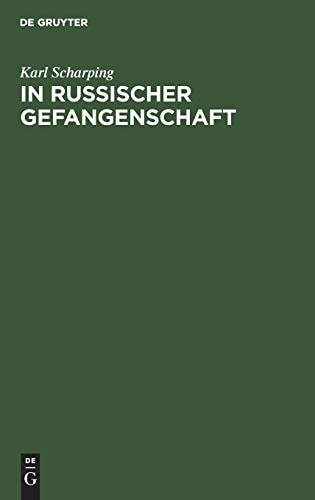 In Russischer Gefangenschaft Die Kulturellen und Wirtschaftlichen Leistungen der Deutschen Kriegsgefangenen in Rußland