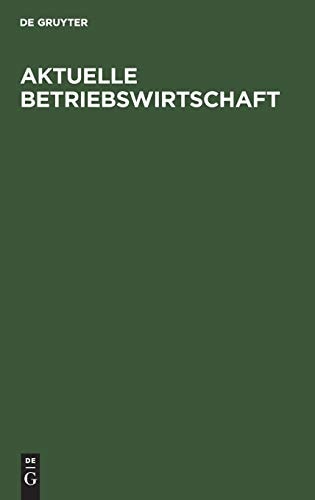 Aktuelle Betriebswirtschaft Festschrift Zum 60. Geburtstag Von Konrad Mellerowicz, Gewidmet Von Seinen Freunden, Kollegen und Schülern