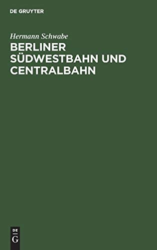 Berliner Südwestbahn und Centralbahn Beleuchtet Vom Standpunkte der Wohnungsfrage und der Industriellen Gesellschaft
