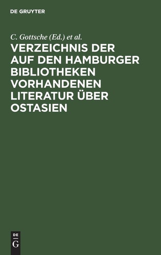 Verzeichnis der Auf Den Hamburger Bibliotheken Vorhandenen Literatur über Ostasien