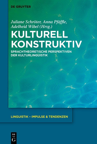 Kulturell konstruktiv - Sprachtheoretische Perspektiven der Kulturlinguistik