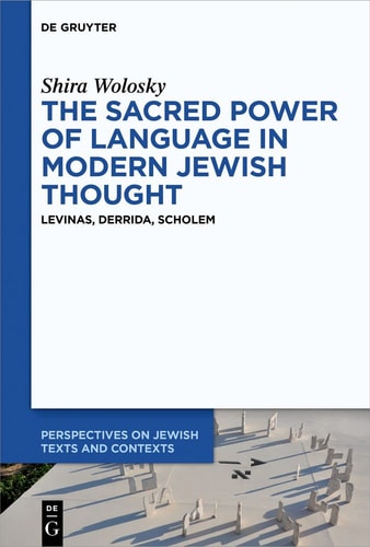 The Sacred Power of Language in Modern Jewish Thought Levinas, Derrida, Scholem
