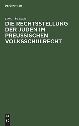 Die Rechtsstellung der Juden Im Preußischen Volksschulrecht Nebst Den Bezüglichen Gesetzen, Verordnungen und Entscheidungen