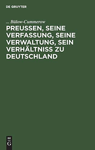 Preußen, seine Verfassung, seine Verwaltung, sein Verhältniß zu Deutschland (German Edition)