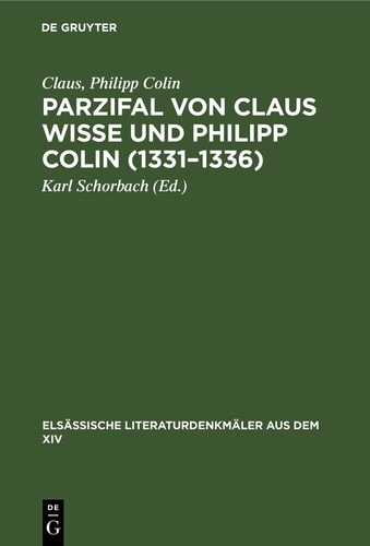 Parzifal von Claus Wisse und Philipp Colin (1331–1336) Eine Ergänzung der Dichtung Wolframs von Eschenbach