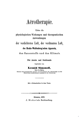 Aërotherapie Über die physiologische Wirkungen und therapeutische Anwendungen der verdichteten Luft, der verdünnten Luft, der Hauke-Waldenburg'schen Apparats, des Sauerstoffs und des Klima's; für Aerzte und Studirende