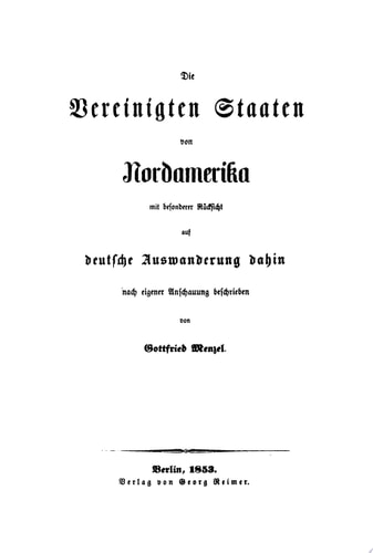 Die Vereinigten Staaten von Nordamerika mit besonderer Rücksicht auf deutsche Auswanderung dahin nach eigener Anschauung beschrieben