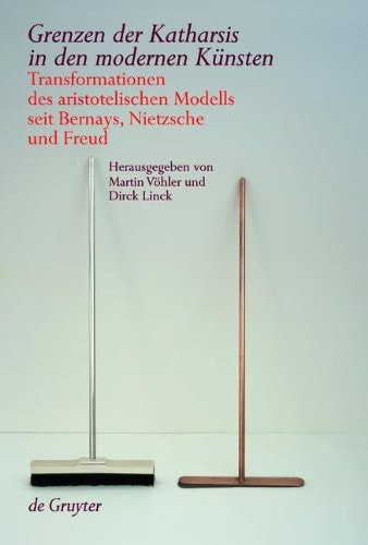 Grenzen Der Katharsis in Den Modernen K Nsten: Transformationen Des Aristotelischen Modells Seit Bernays, Nietzsche Und Freud (German Edition)