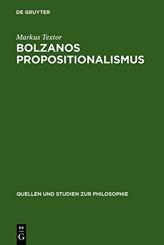 Bolzanos Propositionalismus (Quellen Und Studien Zur Philosophie) (German Edition)