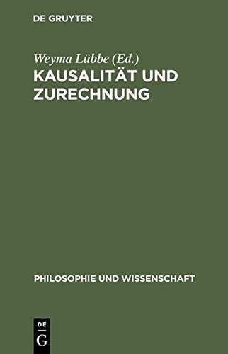 Kausalitat Und Zurechnung: Uber Verantwortung in Komplexen Kulturellen Prozessen (Philosophie Und Wissenschaft) (German Edition)