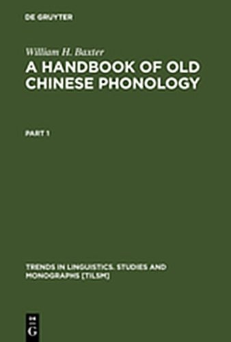 A Handbook of Old Chinese Phonology (Trends in Linguistics. Studies and Monographs [Tilsm])