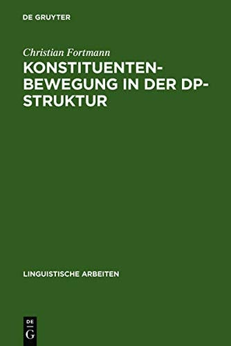 Konstituentenbewegung in Der DP-Struktur: Zur Funktionalen Analyse Der Nominalphrase Im Deutschen (Linguistische Arbeiten) (German Edition)