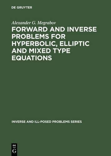 Forward and Inverse Problems for Hyperbolic, Elliptic and Mixed Type Equations (Inverse and Ill-Posed Problems)