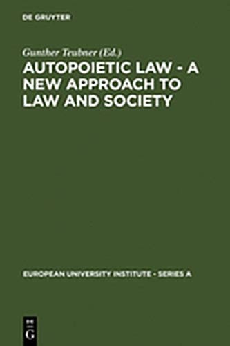 Autopoietic Law - A New Approach to Law and Society (European University Institute - Series a)