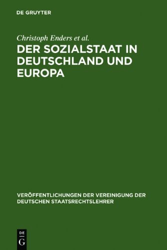 Der Sozialstaat in Deutschland Und Europa: Berichte Und Diskussionen Auf Der Tagung Der Vereinigung Der Deutschen Staatsrechtslehrer in Jena Vom 6. Bi ... Der Deutschen Staatsrecht) (German Edition)