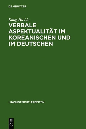 Verbale Aspektualit T Im Koreanischen Und Im Deutschen: Mit Besonderer Ber Cksichtigung Der Aspektuellen Verbalperiphrasen (Linguistische Arbeiten) (German Edition)