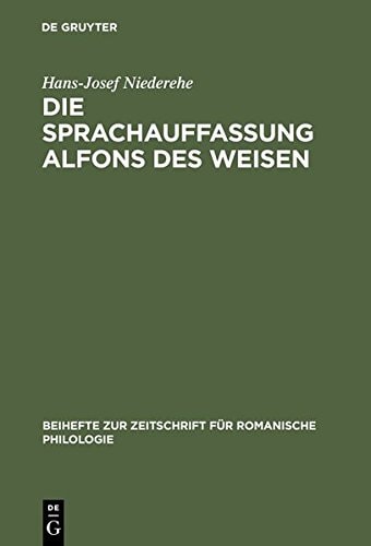Die Sprachauffassung Alfons Des Weisen: Studien Zur Sprach- Und Wissenschaftsgeschichte (Beihefte Zur Zeitschrift F R Romanische Philologie) (German Edition)