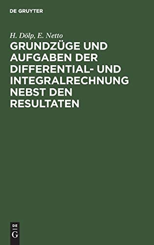 Grundzüge und Aufgaben der Differential- und Integralrechnung Nebst Den Resultaten