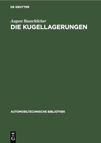 Die Kugellagerungen Ihre Konstruktion und Ihre Anwendung Für Den Motorwagen- und Maschinenbau