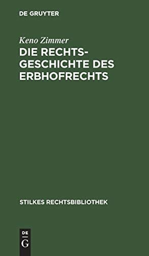 Die Rechtsgeschichte des Erbhofrechts Eine übersichtliche Darstellung Mit Geschichtlicher Einleitung und Musterbuch